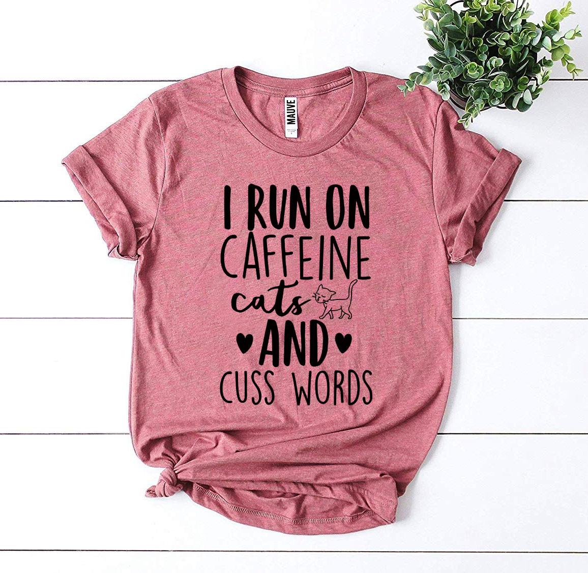 I Run on Caffeine Cats and Cuss Words T-Shirt